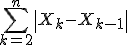 3$\Bigsum_{k=2}^{n}\left|X_k-X_{k-1}\right|